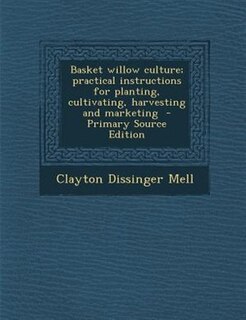 Front cover_Basket willow culture; practical instructions for planting, cultivating, harvesting and marketing