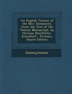 Front cover_An English Version of the New Testament, from the Text of the Vatican Manuscript, by Herman Heinfetter. [Another]