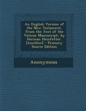 Front cover_An English Version of the New Testament, from the Text of the Vatican Manuscript, by Herman Heinfetter. [Another]