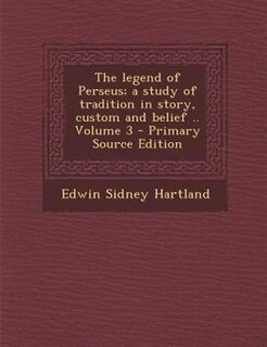 Couverture_The legend of Perseus; a study of tradition in story, custom and belief .. Volume 3 - Primary Source Edition