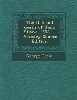 The life and death of Jack Straw. 1593