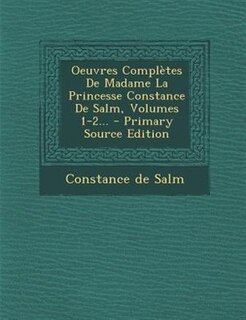 Couverture_Oeuvres Complètes De Madame La Princesse Constance De Salm, Volumes 1-2...