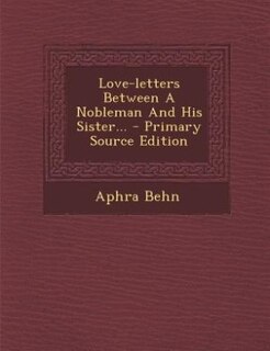 Love-letters Between A Nobleman And His Sister...