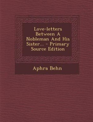 Love-letters Between A Nobleman And His Sister...