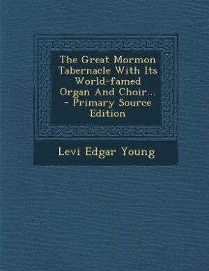Front cover_The Great Mormon Tabernacle With Its World-famed Organ And Choir...