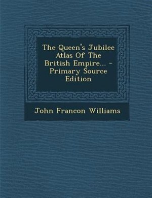Couverture_The Queen's Jubilee Atlas Of The British Empire...