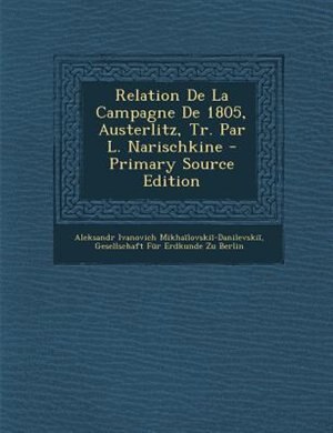 Couverture_Relation De La Campagne De 1805, Austerlitz, Tr. Par L. Narischkine