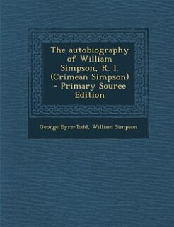 Couverture_The autobiography of William Simpson, R. I. (Crimean Simpson)  - Primary Source Edition