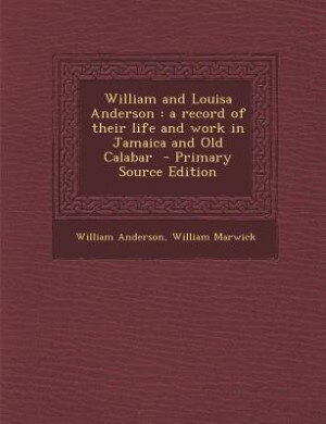 William and Louisa Anderson: a record of their life and work in Jamaica and Old Calabar