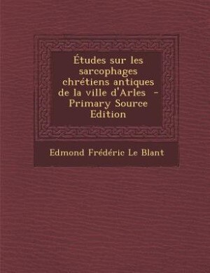 Front cover_Études sur les sarcophages chrétiens antiques de la ville d'Arles