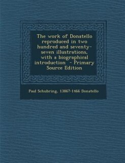 Front cover_The work of Donatello reproduced in two hundred and seventy-seven illustrations, with a biographical introduction