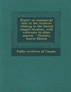Couverture_Report on manuscript lists in the Archives relating to the United empire loyalists, with reference to other sources