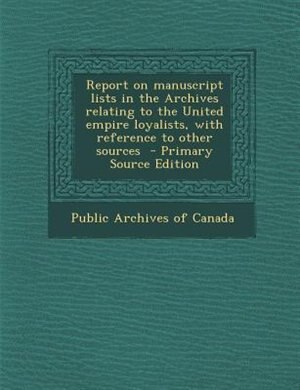 Couverture_Report on manuscript lists in the Archives relating to the United empire loyalists, with reference to other sources
