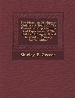 The Education Of Migrant Children A Study Of The Educational Opportunities And Experiences Of The Children Of Agricultural Migrants