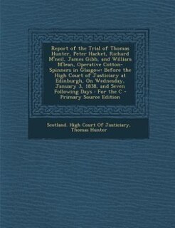Couverture_Report of the Trial of Thomas Hunter, Peter Hacket, Richard M'neil, James Gibb, and William M'lean, Operative Cotton-Spinners in Glasgow