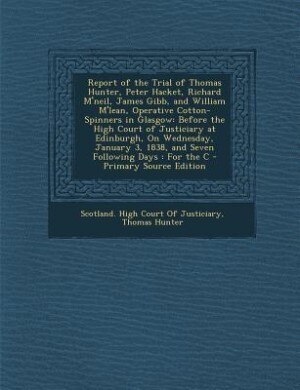 Couverture_Report of the Trial of Thomas Hunter, Peter Hacket, Richard M'neil, James Gibb, and William M'lean, Operative Cotton-Spinners in Glasgow