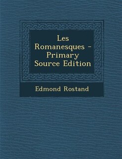 Les Romanesques - Primary Source Edition