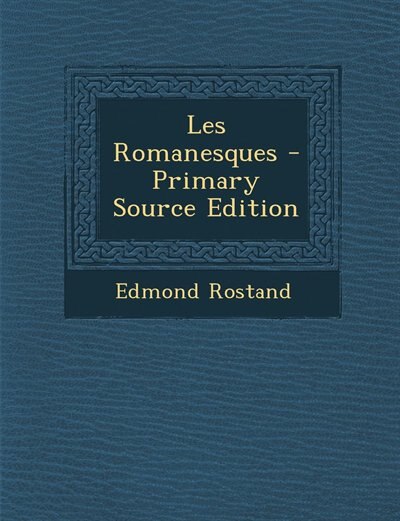 Les Romanesques - Primary Source Edition