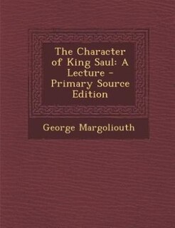 The Character of King Saul: A Lecture