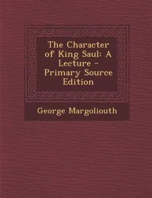 The Character of King Saul: A Lecture