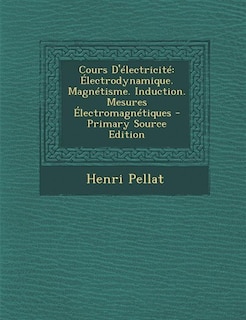 Cours D'électricité: Électrodynamique. Magnétisme. Induction. Mesures Électromagnétiques