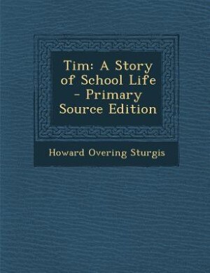 Tim: A Story of School Life - Primary Source Edition