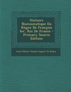 Histoire Numismatique Du Règne De François Ier, Roi De France
