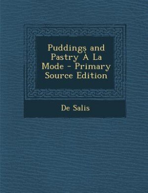 Front cover_Puddings and Pastry À La Mode - Primary Source Edition