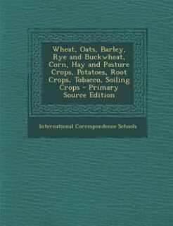 Wheat, Oats, Barley, Rye and Buckwheat, Corn, Hay and Pasture Crops, Potatoes, Root Crops, Tobacco, Soiling Crops
