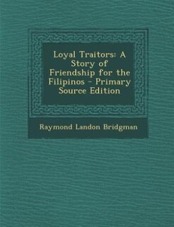 Loyal Traitors: A Story of Friendship for the Filipinos - Primary Source Edition