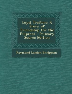 Loyal Traitors: A Story of Friendship for the Filipinos - Primary Source Edition
