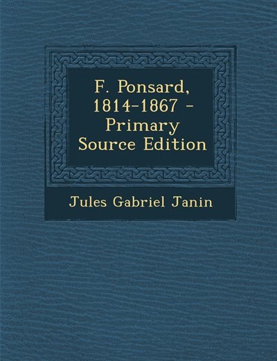 Couverture_F. Ponsard, 1814-1867 - Primary Source Edition
