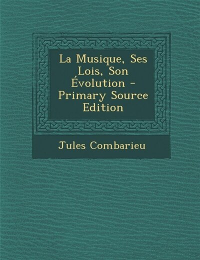 Front cover_La Musique, Ses Lois, Son Évolution - Primary Source Edition