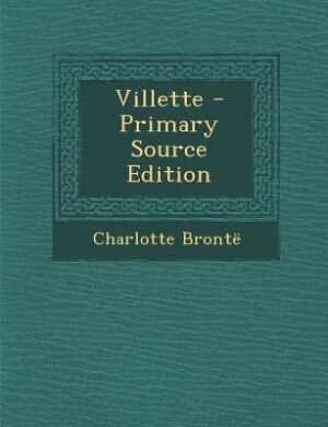 Villette - Primary Source Edition
