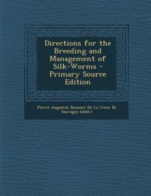 Front cover_Directions for the Breeding and Management of Silk-Worms - Primary Source Edition