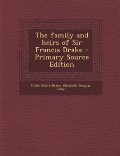 The family and heirs of Sir Francis Drake