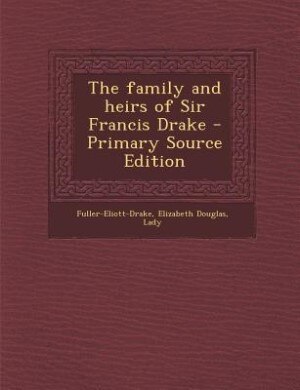 The family and heirs of Sir Francis Drake