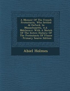 Couverture_A Memoir Of The French Protestants, Who Settled At Oxford, In Massachusetts, A.d. Mdclxxxvi