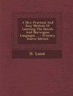 Front cover_A New Practical And Easy Method Of Learning The Danish And Norwegian Languages ... - Primary Source Edition