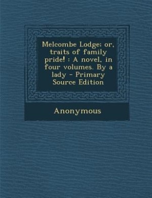 Front cover_Melcombe Lodge; or, traits of family pride!