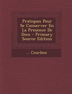Couverture_Pratiques Pour Se Conserver En La Presence De Dieu - Primary Source Edition