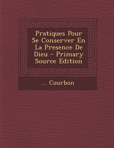 Couverture_Pratiques Pour Se Conserver En La Presence De Dieu - Primary Source Edition