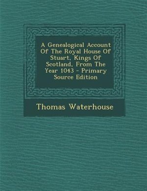 Couverture_A Genealogical Account Of The Royal House Of Stuart, Kings Of Scotland, From The Year 1043