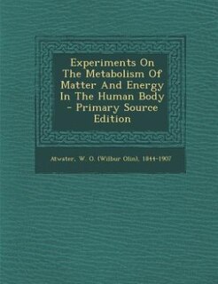 Front cover_Experiments On The Metabolism Of Matter And Energy In The Human Body - Primary Source Edition