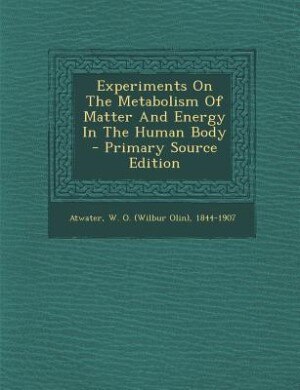 Front cover_Experiments On The Metabolism Of Matter And Energy In The Human Body - Primary Source Edition