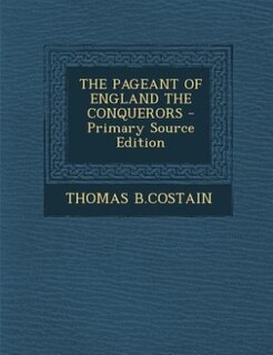 Front cover_THE PAGEANT OF ENGLAND THE CONQUERORS - Primary Source Edition