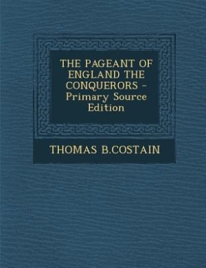 Front cover_THE PAGEANT OF ENGLAND THE CONQUERORS - Primary Source Edition