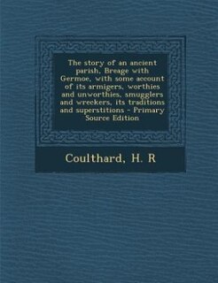 Couverture_The story of an ancient parish, Breage with Germoe, with some account of its armigers, worthies and unworthies, smugglers and wreckers, its traditions and superstitions