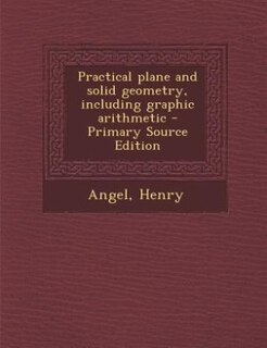 Couverture_Practical plane and solid geometry, including graphic arithmetic - Primary Source Edition