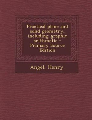 Couverture_Practical plane and solid geometry, including graphic arithmetic - Primary Source Edition